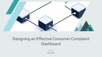 Designing An Effective Consumer Complaint Dashboard PPT Presentation AT Designing An Effective Consumer Complaint Dashboard PPT Presentation AT