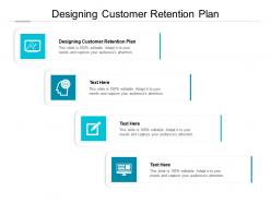 Designing customer retention plan ppt powerpoint presentation professional show cpb