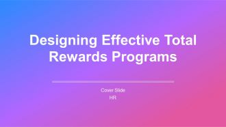 Designing Effective Total Rewards Programs For Workforce PPT Sample AT