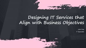 Designing IT Services That Align With Business Objectives PPT PowerPoint ACP
