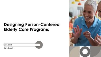 Designing Person Centered Elderly Care Programs PPT Information AT