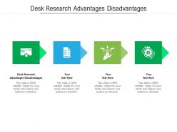 Desk research advantages disadvantages ppt powerpoint presentation topics cpb