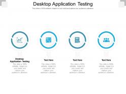 Desktop application testing ppt powerpoint presentation gallery slideshow cpb