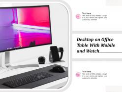 Desktop on office table with mobile and watch