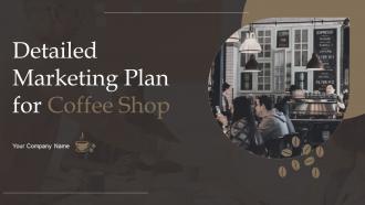 Detailed Marketing Plan For Coffee Shop Powerpoint PPT Template Bundles BP MD