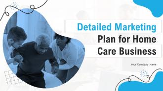 Detailed Marketing Plan For Home Care Business Powerpoint Ppt Template Bundles BP MM