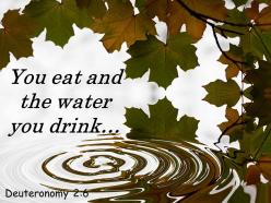 Deuteronomy 2 6 you eat and the water you powerpoint church sermon