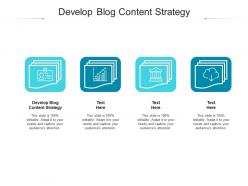 Develop blog content strategy ppt powerpoint presentation layouts clipart cpb