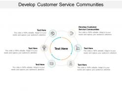 Develop customer service communities ppt powerpoint presentation slides graphics example cpb