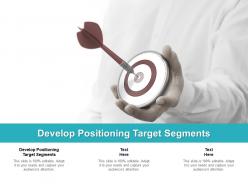 Develop positioning target segments ppt powerpoint presentation infographics cpb