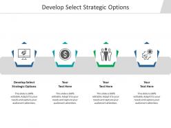 Develop select strategic options ppt powerpoint presentation layouts skills cpb