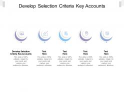 Develop selection criteria key accounts ppt powerpoint presentation layouts graphics tutorials cpb