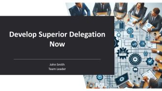Develop Superior Delegation Now PPT Graphics AT