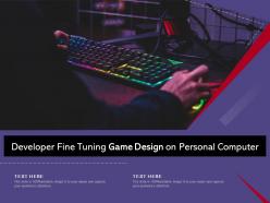 Developer fine tuning game design on personal computer