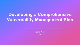Developing A Comprehensive Vulnerability Management Plan PPT Designs AT