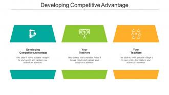 Developing Competitive Advantage Ppt Powerpoint Presentation Pictures Outfit Cpb