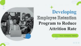 Developing Employee Retention Program To Reduce Attrition Rate Powerpoint Presentation Slides