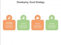 Developing good strategy ppt powerpoint presentation show shapes cpb