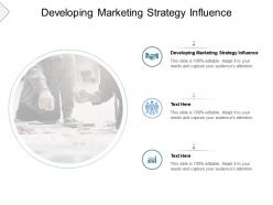 Developing marketing strategy influence ppt powerpoint presentation model graphic images cpb
