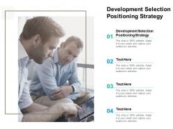Development selection positioning strategy ppt powerpoint presentation outline cpb