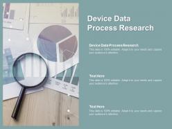 Device data process research ppt powerpoint presentation outline clipart cpb