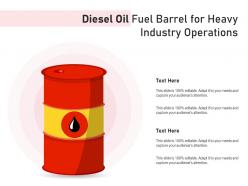 Diesel oil fuel barrel for heavy industry operations
