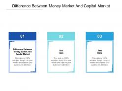 Difference between money market and capital market ppt powerpoint presentation infographic template cpb