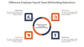 Difference Employer Payroll Taxes Withholding Deductions Ppt Powerpoint Presentation Outline Slides Cpb