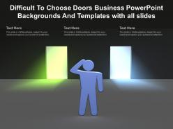 Difficult to choose doors business templates with all slides ppt powerpoint