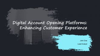 Digital Account Opening Platforms Enhancing Customer Experience PPT Demonstration AT Digital Account Opening Platforms Enhancing Customer Experience PPT Demonstration AT
