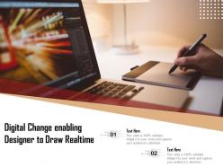 Digital change enabling designer to draw realtime