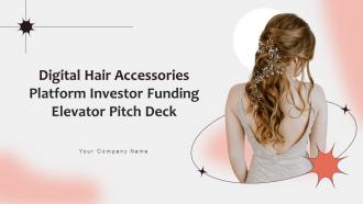 Digital Hair Accessories Platform Investor Funding Elevator Pitch Deck Ppt Template