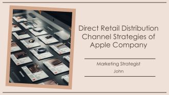 Direct Retail Distribution Channel Strategies Of Apple Company PPT Summary AT