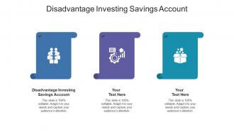 Disadvantage investing savings account ppt powerpoint presentation icon themes cpb