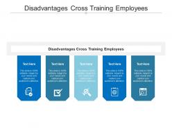 Disadvantages cross training employees ppt powerpoint presentation file infographics cpb