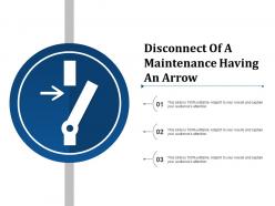 Disconnect of a maintenance having an arrow