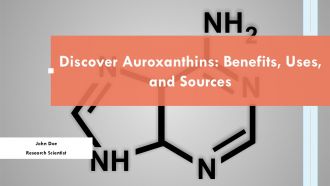 Discover Auroxanthins Benefits Uses And Sources PPT Slides ST AI