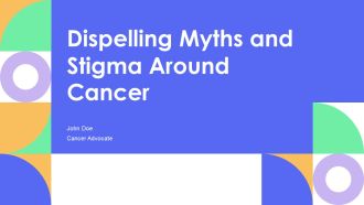 Dispelling Myths And Stigma Around Cancer PPT Guidelines AT