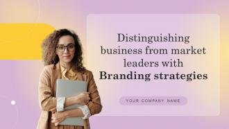 Distinguishing Business From Market Leaders With Branding Strategies Complete Deck