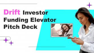 Drift Investor Funding Elevator Pitch Deck Ppt Template