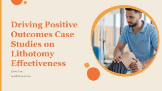 Driving Positive Outcomes Case Studies On Lithotomy Effectiveness PPT Presentation ACP