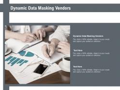 Dynamic data masking vendors ppt powerpoint presentation layouts slides cpb