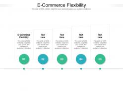 E commerce flexibility ppt powerpoint presentation model layouts cpb