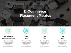 E commerce placement metrics ppt powerpoint presentation gallery grid cpb