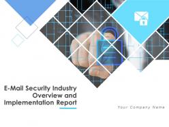 E mail security industry overview and implementation report powerpoint presentation slides