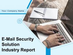 E mail security solution industry report powerpoint presentation slides
