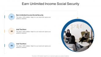 Earn Unlimited Income Social Security In Powerpoint And Google Slides Cpb