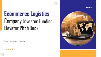 Ecommerce Logistics Company Investor Funding Elevator Pitch Deck Ppt Template