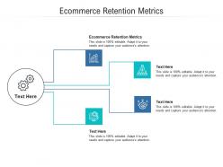 Ecommerce retention metrics ppt powerpoint presentation outline example cpb