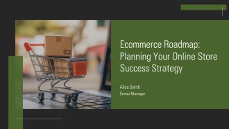 Ecommerce Roadmap Planning Your Online Store Success Strategy PPT Summary AT